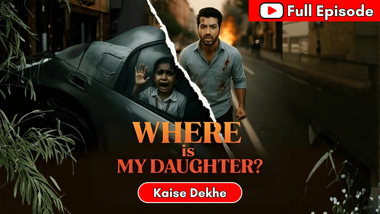 Where Is My Daughter Full Episode (1)