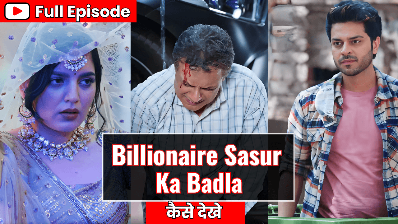 Billionaire Sasur Ka Badla Full Episode